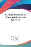 A Clinical Treatise on the Diseases of the Nervous System V2