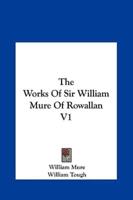 The Works of Sir William Mure of Rowallan V1