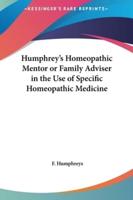 Humphrey's Homeopathic Mentor or Family Adviser in the Use of Specific Homeopathic Medicine