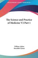 The Science and Practice of Medicine V2 Part 1
