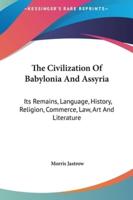 The Civilization Of Babylonia And Assyria