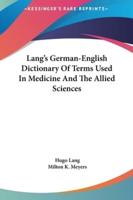 Lang's German-English Dictionary Of Terms Used In Medicine And The Allied Sciences