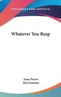 Whatever You Reap