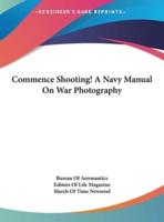Commence Shooting! A Navy Manual On War Photography