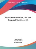 Johann Sebastian Bach, the Well Tempered Clavichord V1