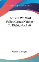 The Path We Must Follow Leads Neither to Right, Nor Left