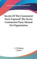 Secrets of the Communist Party Exposed! The Secret Communist Party Manual on Organization