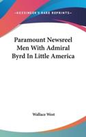 Paramount Newsreel Men With Admiral Byrd in Little America