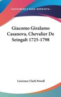 Giacomo Giralamo Casanova, Chevalier De Seingalt 1725-1798