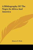 A Bibliography Of The Negro In Africa And America