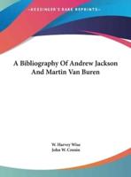 A Bibliography of Andrew Jackson and Martin Van Buren