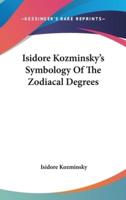 Isidore Kozminsky's Symbology Of The Zodiacal Degrees