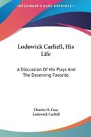 Lodowick Carliell, His Life