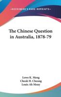 The Chinese Question in Australia, 1878-79