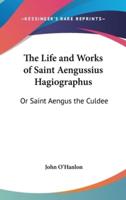 The Life and Works of Saint Aengussius Hagiographus