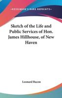 Sketch of the Life and Public Services of Hon. James Hillhouse, of New Haven