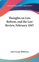 Thoughts on Law Reform, and the Law Review, February 1847