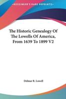 The Historic Genealogy Of The Lowells Of America, From 1639 To 1899 V2