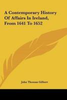 A Contemporary History of Affairs in Ireland, from 1641 to 1652