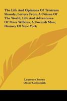 The Life and Opinions of Tristram Shandy; Letters from a Citizen of the World; Life and Adventures of Peter Wilkins, a Cornish Man; History of New Yor