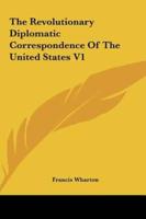 The Revolutionary Diplomatic Correspondence of the United States V1