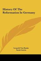 History Of The Reformation In Germany