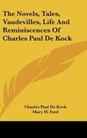 The Novels, Tales, Vaudevilles, Life and Reminiscences of Charles Paul De Kock