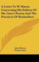 A Letter to W. Mason Concerning His Edition of Mr. Gray's Poems and the Practices of Booksellers