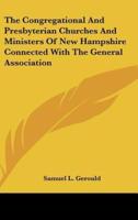 The Congregational and Presbyterian Churches and Ministers of New Hampshire Connected With the General Association
