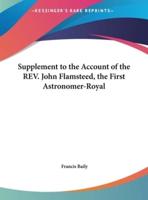 Supplement to the Account of the REV. John Flamsteed, the First Astronomer-Royal