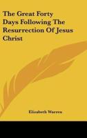 The Great Forty Days Following the Resurrection of Jesus Christ