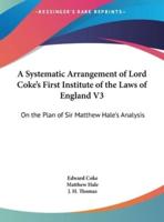 A Systematic Arrangement of Lord Coke's First Institute of the Laws of England V3