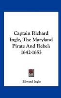 Captain Richard Ingle, the Maryland Pirate and Rebel