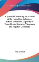 A Journal Containing an Account of the Hardships, Sufferings, Battles, Defeat and Captivity of Those Heroic Kentucky Volunteers and Regulars Command