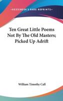 Ten Great Little Poems Not by the Old Masters; Picked Up Adrift
