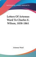 Letters of Artemus Ward to Charles E. Wilson, 1858-1861
