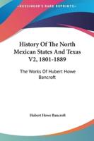 History Of The North Mexican States And Texas V2, 1801-1889