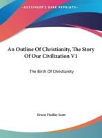 An Outline of Christianity, the Story of Our Civilization V1