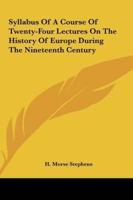 Syllabus Of A Course Of Twenty-Four Lectures On The History Of Europe During The Nineteenth Century