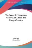 The Secret Of Lonesome Valley And Life In The Range Country