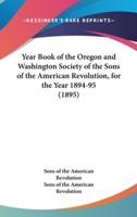 Year Book of the Oregon and Washington Society of the Sons of the American Revolution, for the Year 1894-95 (1895)