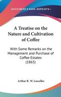 A Treatise on the Nature and Cultivation of Coffee