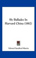 Sly Ballades in Harvard China (1882)