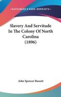 Slavery And Servitude In The Colony Of North Carolina (1896)