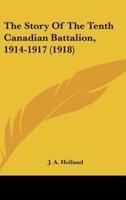 The Story Of The Tenth Canadian Battalion, 1914-1917 (1918)