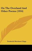 On the Overland and Other Poems (1916)