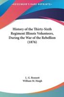 History of the Thirty-Sixth Regiment Illinois Volunteers, During the War of the Rebellion (1876)