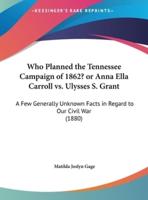Who Planned the Tennessee Campaign of 1862? Or Anna Ella Carroll Vs. Ulysses S. Grant