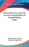 Memorial Services Upon the Seventy-Fourth Birthday of Wendell Phillips (1886)