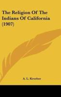 The Religion Of The Indians Of California (1907)